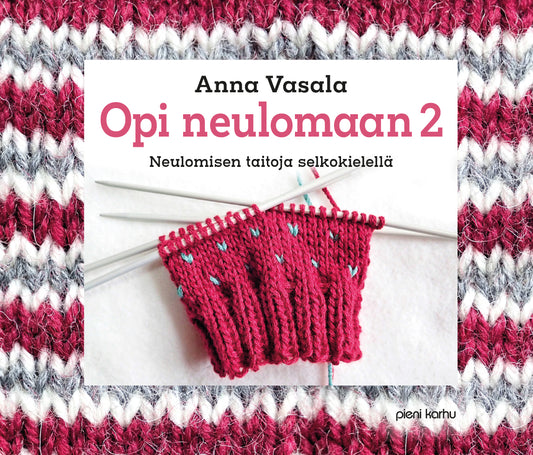 Kirjan etukansi, jossa keskeneräinen punavihreä kirjoneule sukkapuikoilla. Reunoja kiertää punaharmaavalkoraidallinen neulepinta. Teksti: Anna Vasala. Opi neulomaan 2. Neulomisen taitoja selkokielellä.